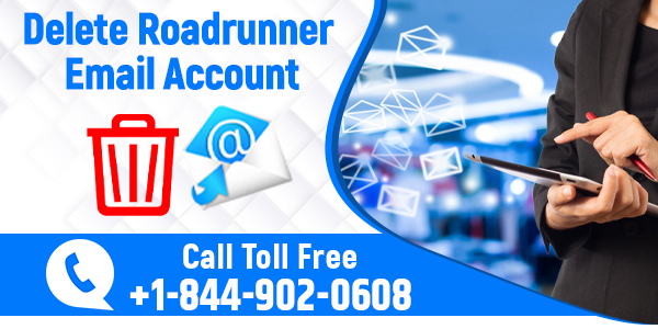 How to Delete Roadrunner Email Account | +1-844-902-0608